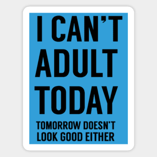 I Can't Adult Today Funny Relatable Quote Magnet